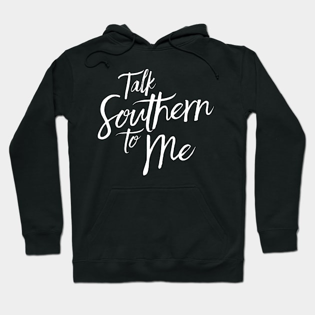 Talk Southern To Me Hoodie by bluerockproducts